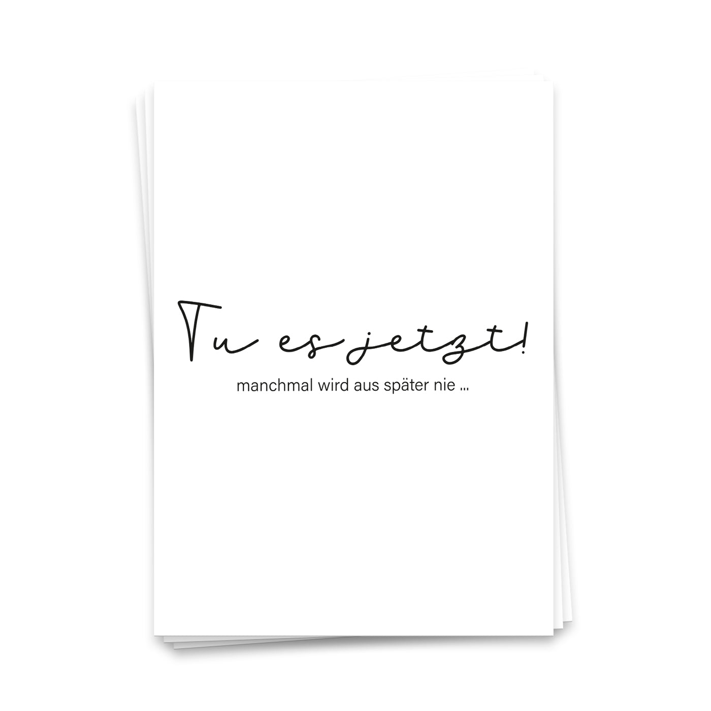 Tu es jetzt, manchmal wird aus später nie - Postkarte