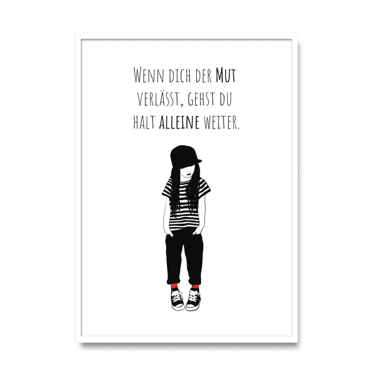 Poster „Wenn dich der Mut verlässt, gehst du halt alleine weiter“
