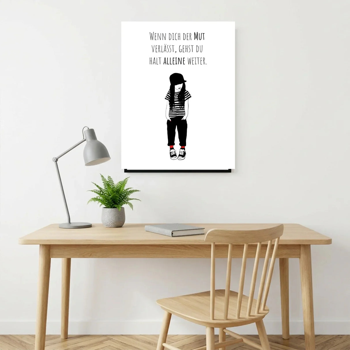 Poster „Wenn dich der Mut verlässt, gehst du halt alleine weiter“