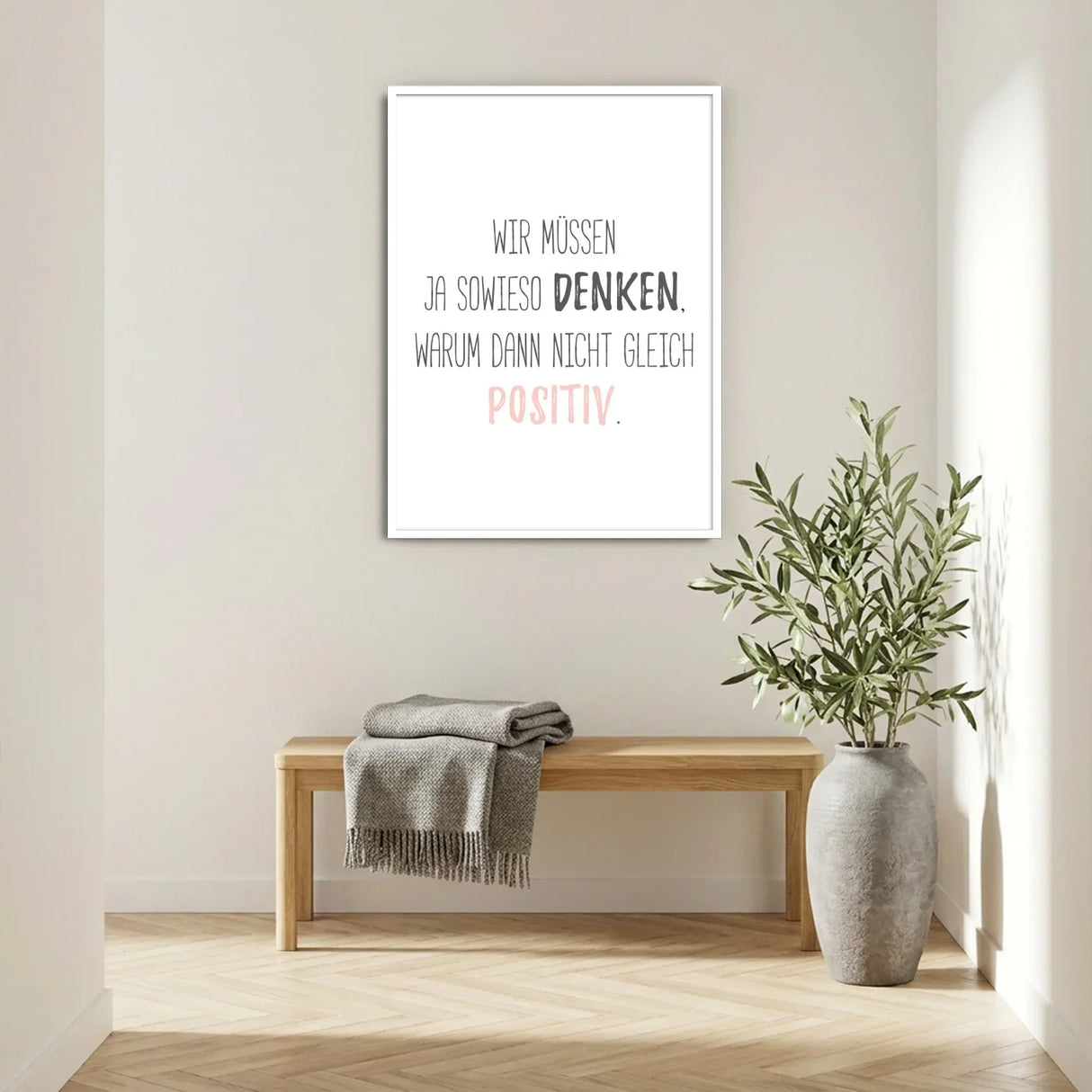 Wir müssen ja sowieso denken, warum dann nicht gleich positiv - Poster