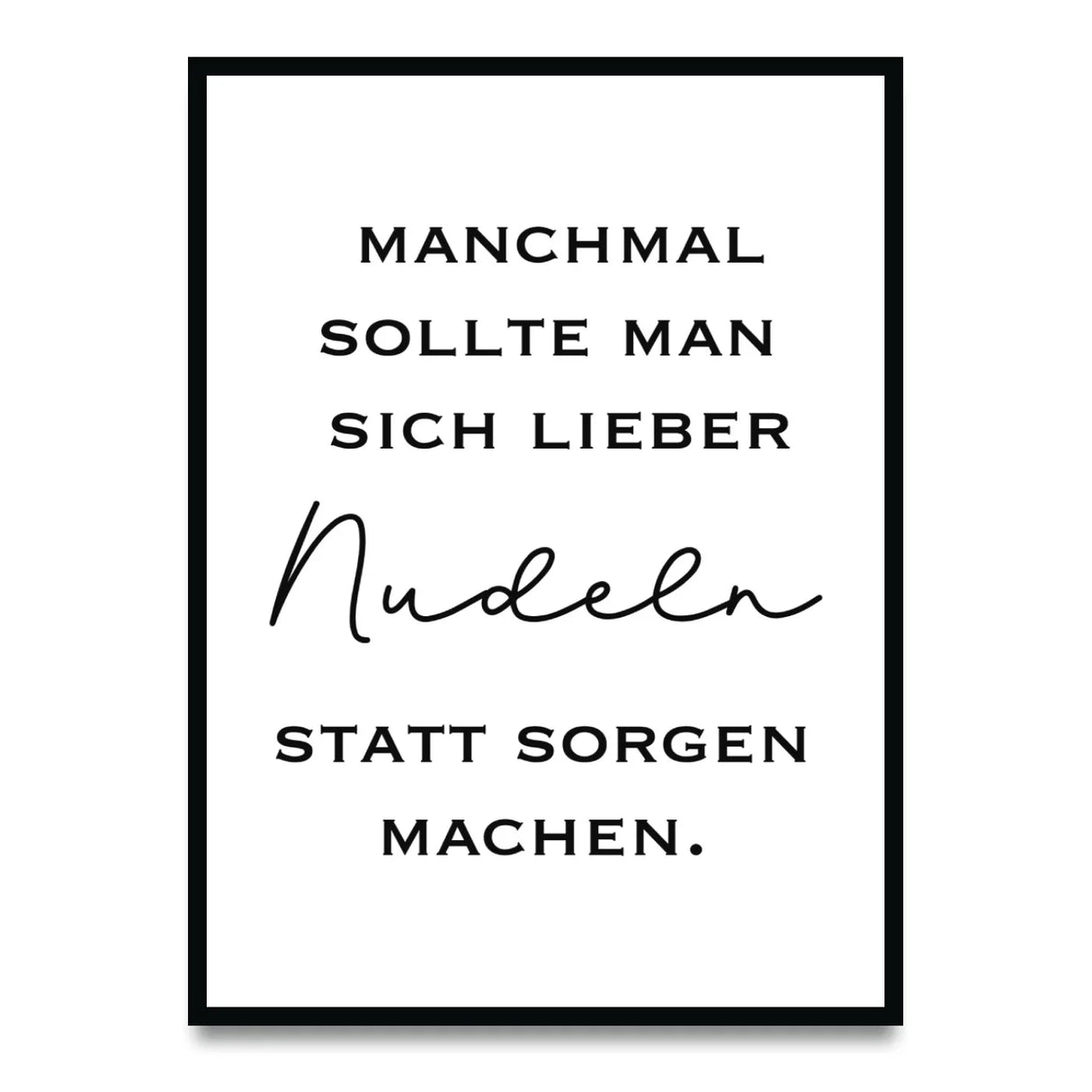 Nudeln statt Sorgen – Poster