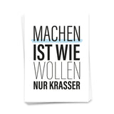 Machen ist wie wollen, nur krasser - Postkarte