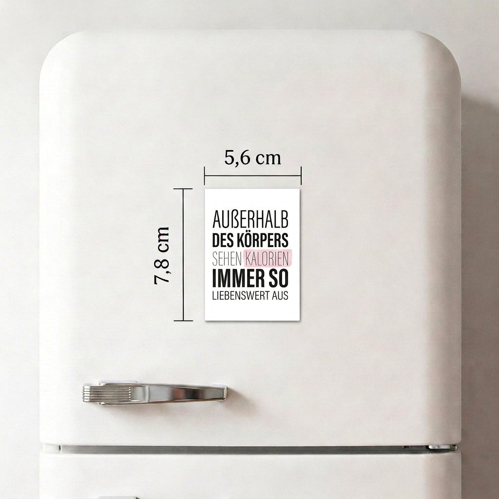 Außerhalb des Körpers sehen Kalorien immer so liebenswert aus - Magnet