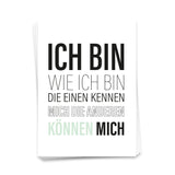Ich bin, wie ich bin. Die einen kennen mich, die anderen können mich - Postkarte