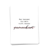 Man bekommt die Welt nicht besser gemeckert - Postkarte