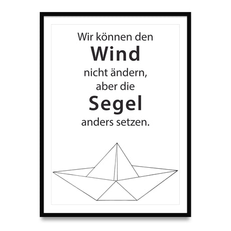 Wir können den Wind nicht ändern, aber die Segel anders setzen - Poster
