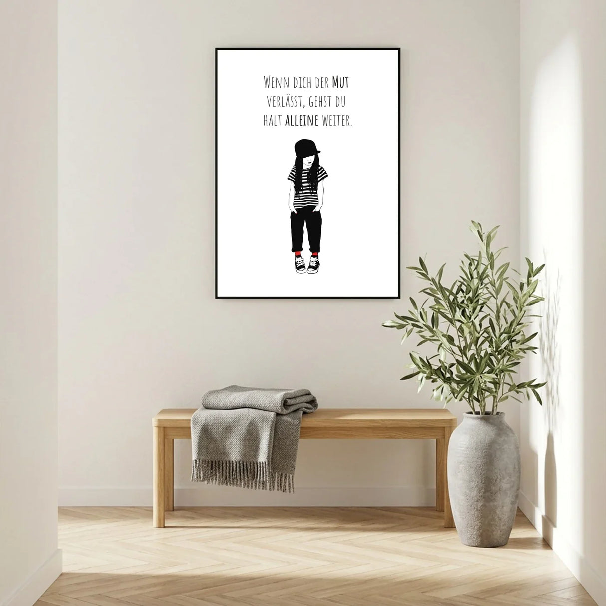 Poster „Wenn dich der Mut verlässt, gehst du halt alleine weiter“