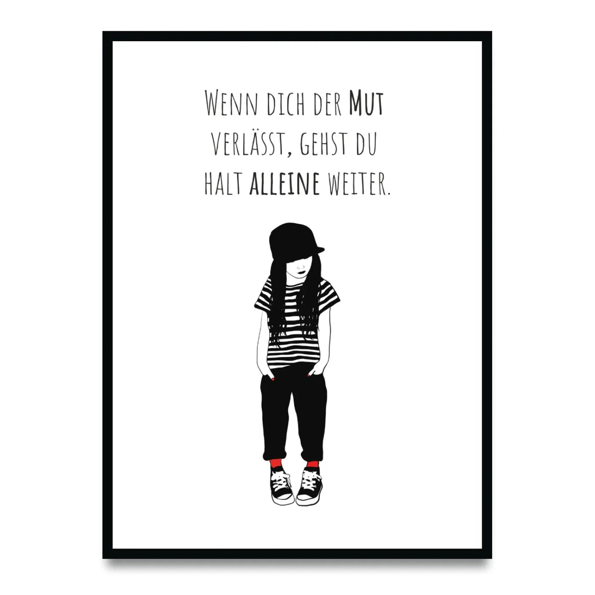Poster „Wenn dich der Mut verlässt, gehst du halt alleine weiter“