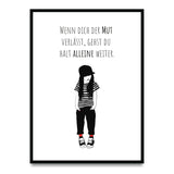 Poster „Wenn dich der Mut verlässt, gehst du halt alleine weiter“
