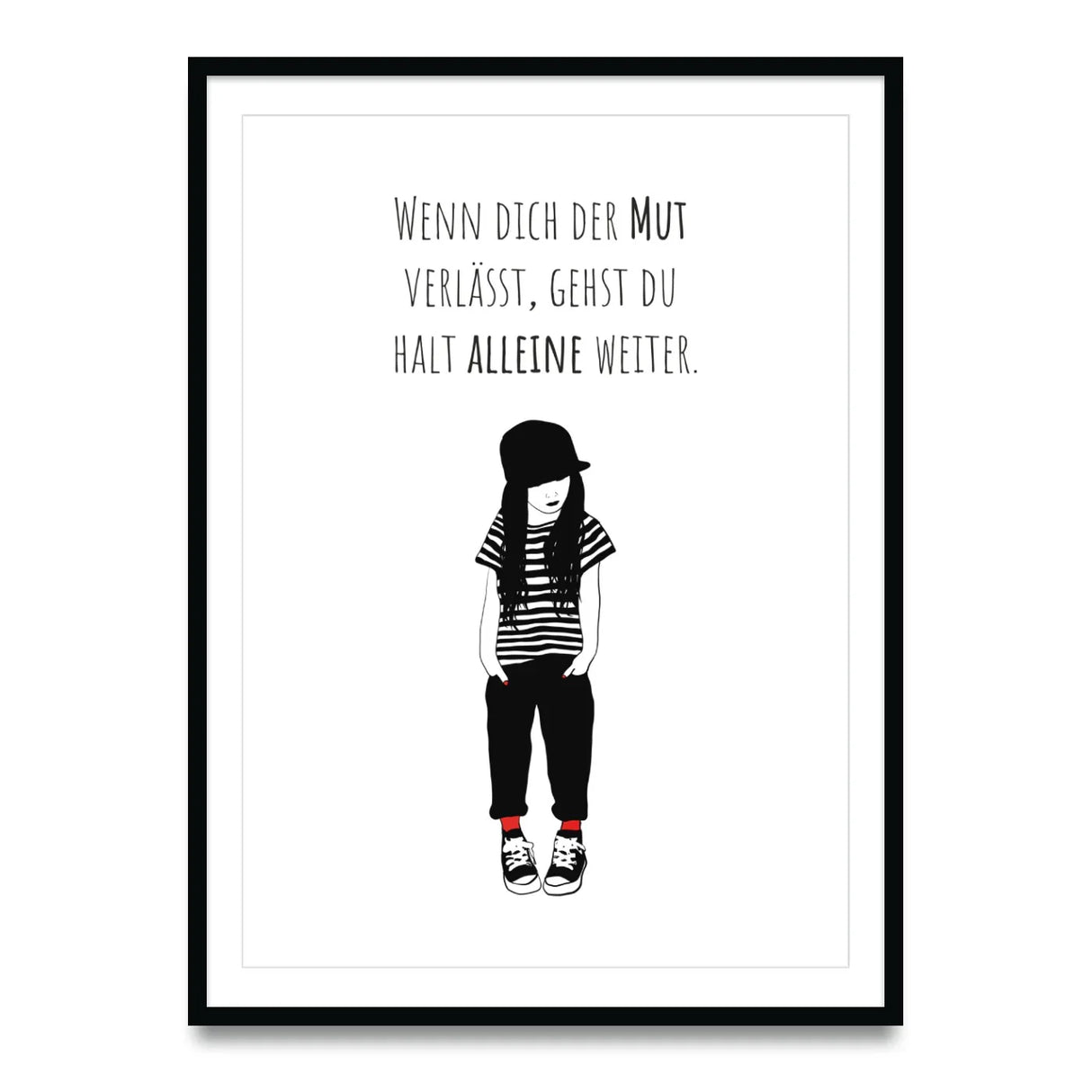 Poster „Wenn dich der Mut verlässt, gehst du halt alleine weiter“