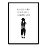 Poster „Wenn dich der Mut verlässt, gehst du halt alleine weiter“
