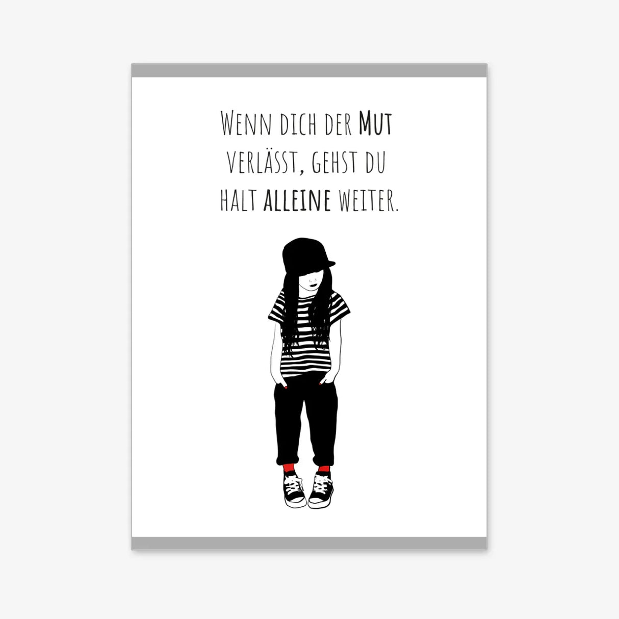Poster „Wenn dich der Mut verlässt, gehst du halt alleine weiter“