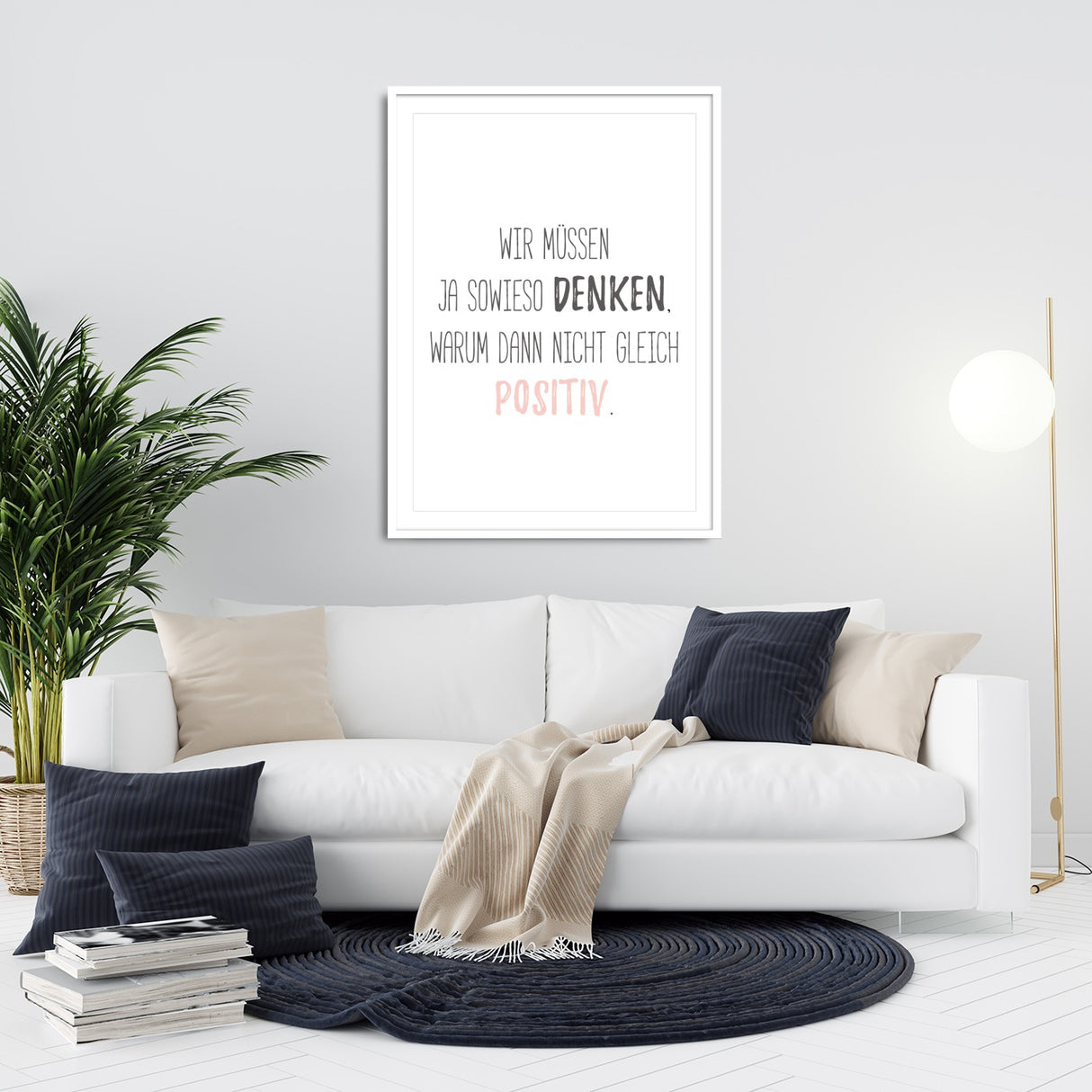Wir müssen ja sowieso denken, warum dann nicht gleich positiv - Poster
