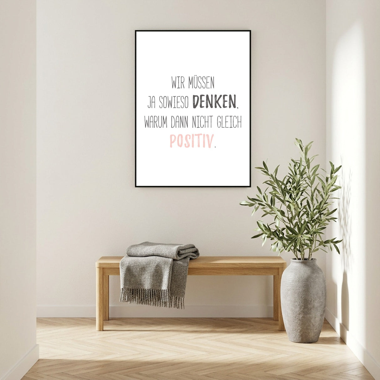 Wir müssen ja sowieso denken, warum dann nicht gleich positiv - Poster