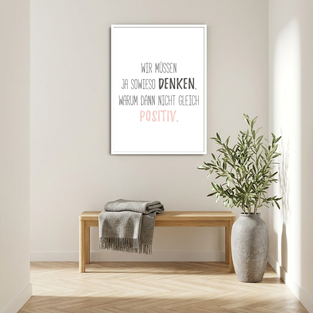 Wir müssen ja sowieso denken, warum dann nicht gleich positiv - Poster