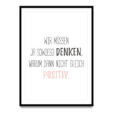 Wir müssen ja sowieso denken, warum dann nicht gleich positiv - Poster