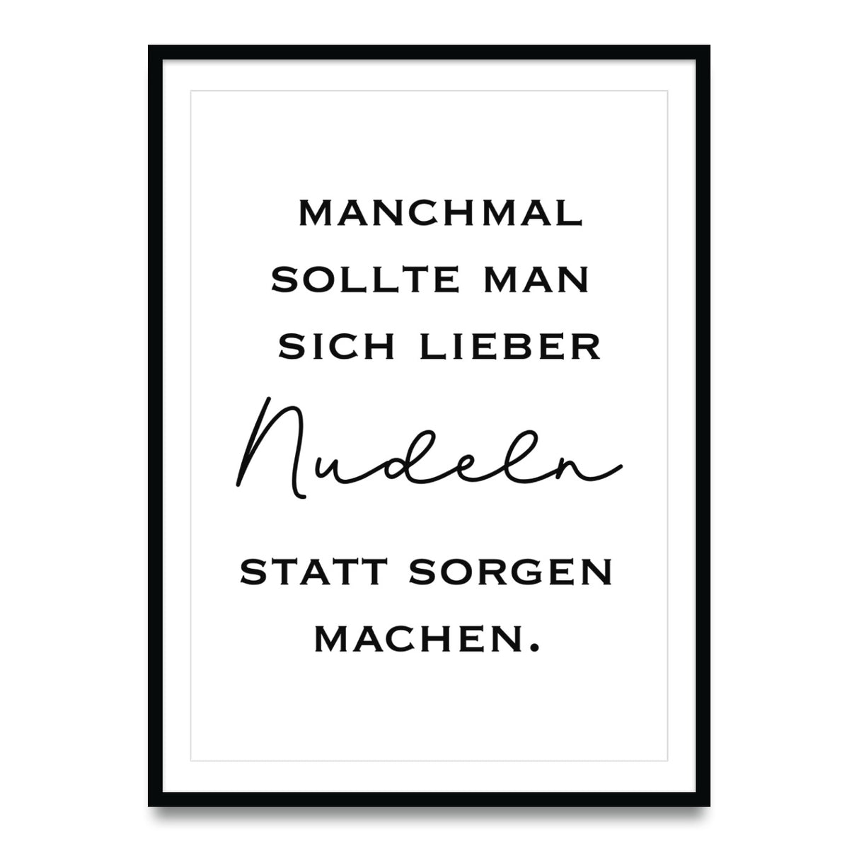 Nudeln statt Sorgen – Poster