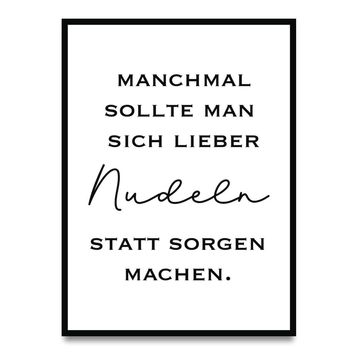 Nudeln statt Sorgen – Poster