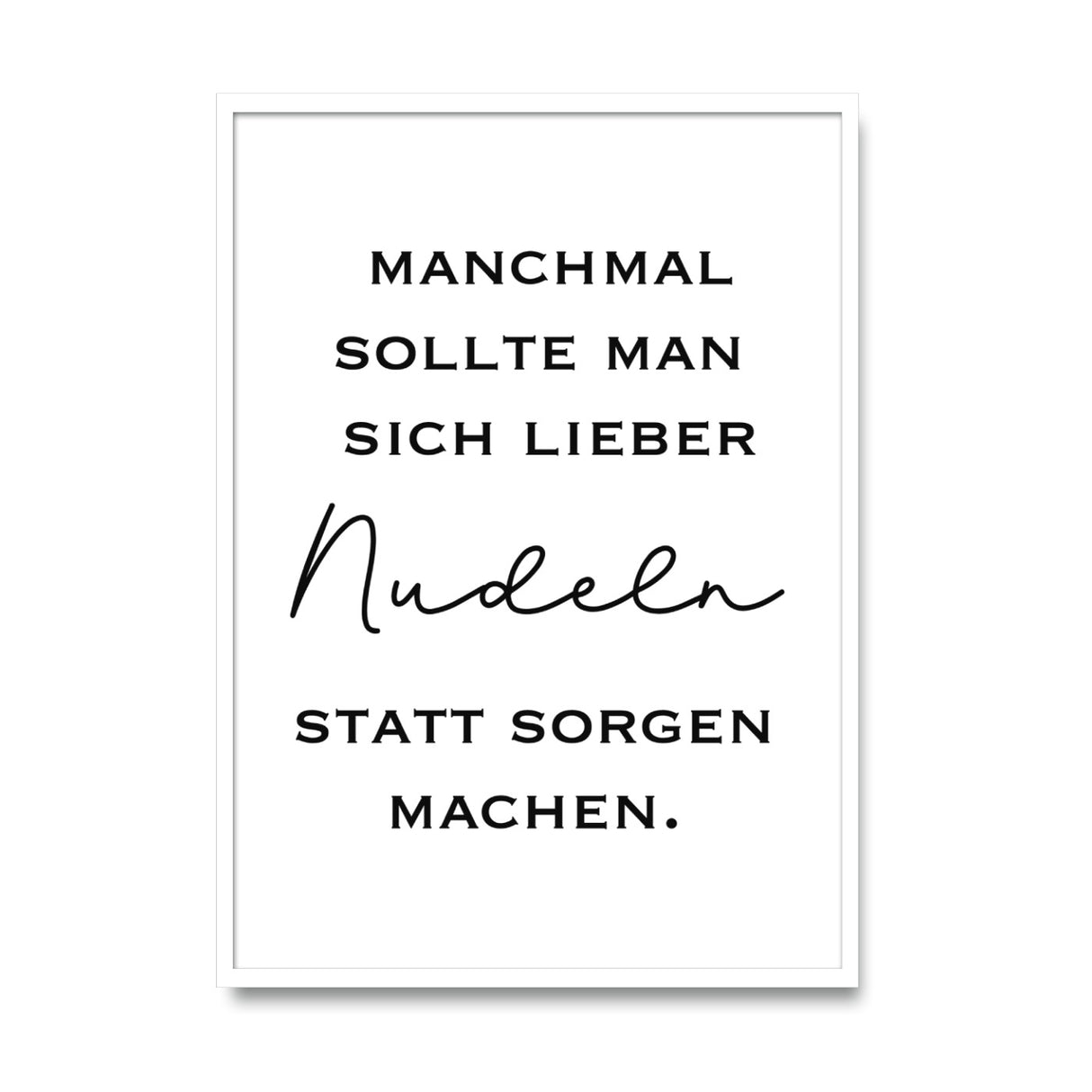 Nudeln statt Sorgen – Poster