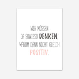 Wir müssen ja sowieso denken, warum dann nicht gleich positiv - Poster