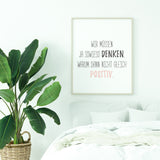 Wir müssen ja sowieso denken, warum dann nicht gleich positiv - Poster