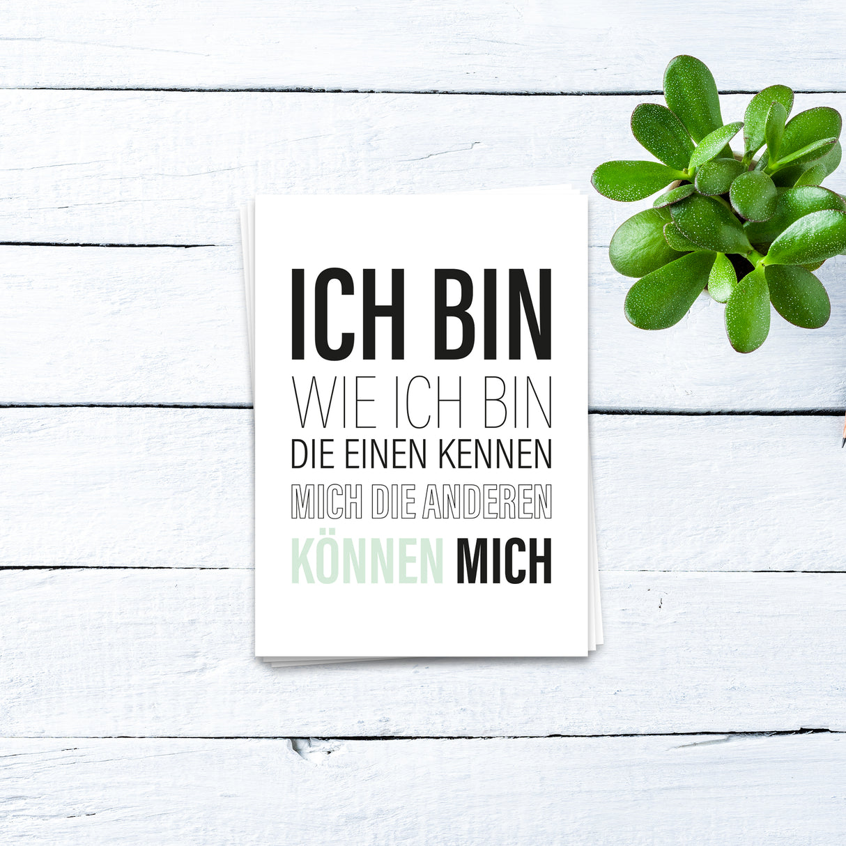 Ich bin, wie ich bin. Die einen kennen mich, die anderen können mich - Postkarte