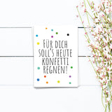Für Dich soll's heute Konfetti regnen - Postkarte